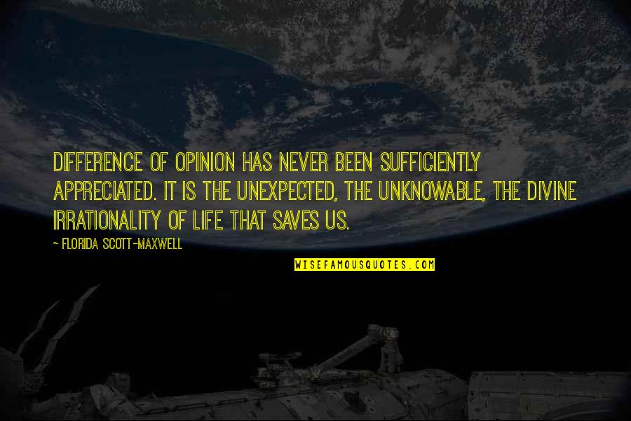 Alzamos Manos Quotes By Florida Scott-Maxwell: Difference of opinion has never been sufficiently appreciated.