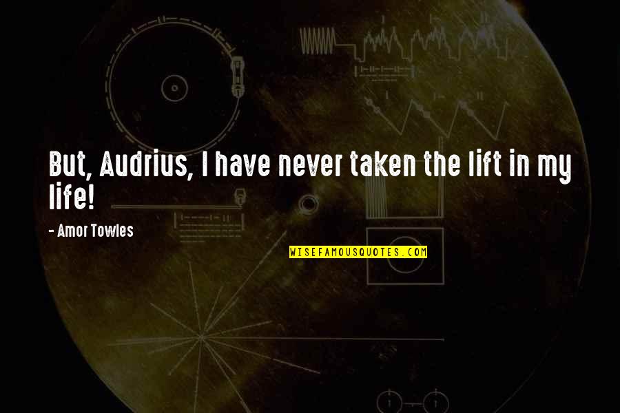 Alzang Quotes By Amor Towles: But, Audrius, I have never taken the lift