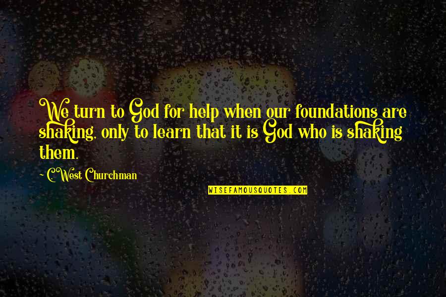 Alzang Quotes By C. West Churchman: We turn to God for help when our