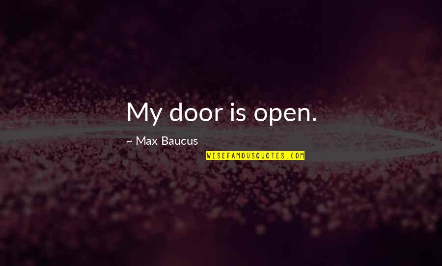 Alzar School Quotes By Max Baucus: My door is open.