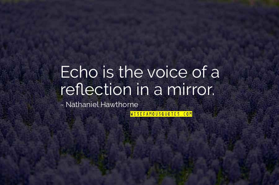 Alzar School Quotes By Nathaniel Hawthorne: Echo is the voice of a reflection in