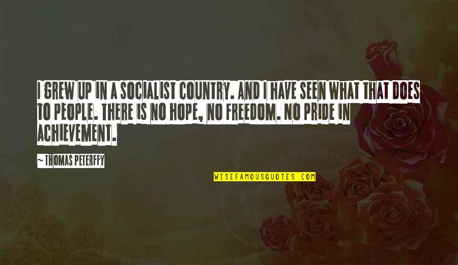 Alzarsi Forms Quotes By Thomas Peterffy: I grew up in a socialist country. And Alzarsi Forms Quotes By Thomas Peterffy: I grew up in a socialist country. And
