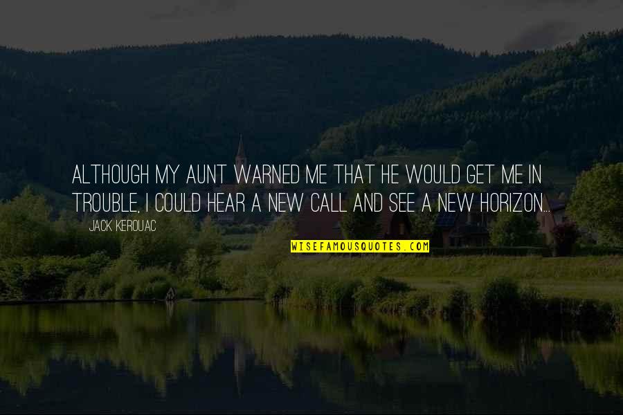 Alzata Spencer Quotes By Jack Kerouac: Although my aunt warned me that he would Alzata Spencer Quotes By Jack Kerouac: Although my aunt warned me that he would