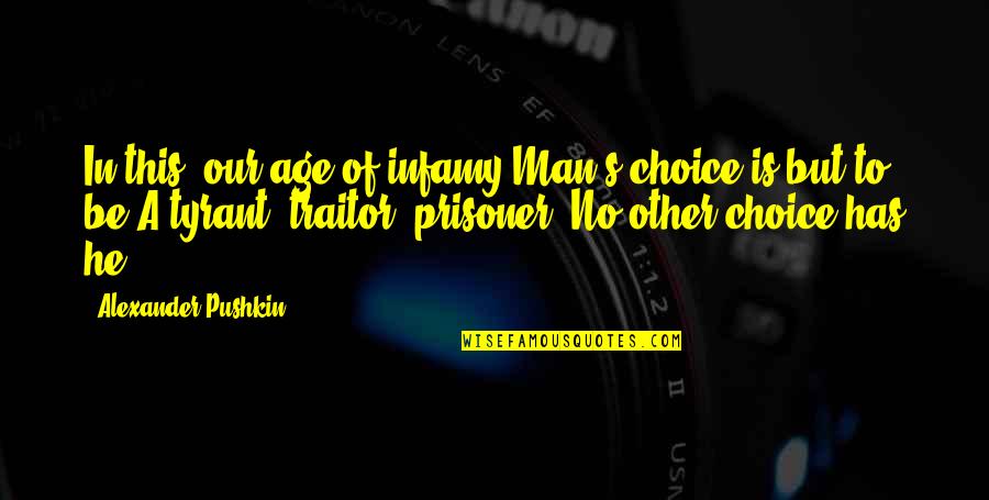 Alzata Videos Quotes By Alexander Pushkin: In this, our age of infamy Man's choice Alzata Videos Quotes By Alexander Pushkin: In this, our age of infamy Man's choice