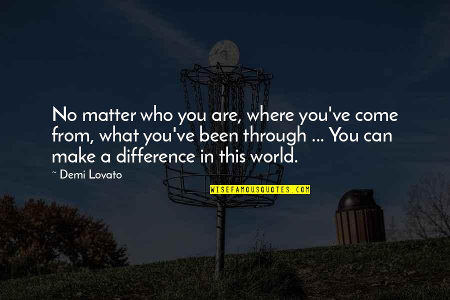 Alzate Mujer Quotes By Demi Lovato: No matter who you are, where you've come