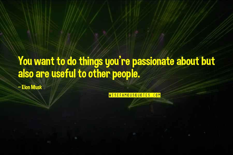 Alzate Quotes By Elon Musk: You want to do things you're passionate about