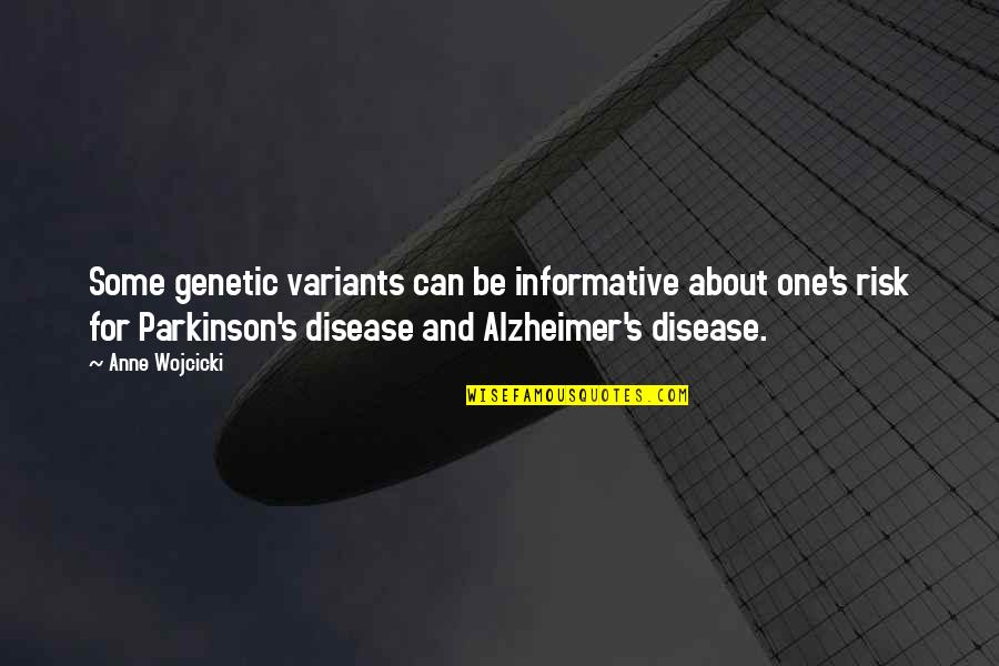 Alzheimer Disease Quotes By Anne Wojcicki: Some genetic variants can be informative about one's