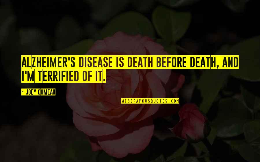 Alzheimer Disease Quotes By Joey Comeau: Alzheimer's disease is death before death, and I'm