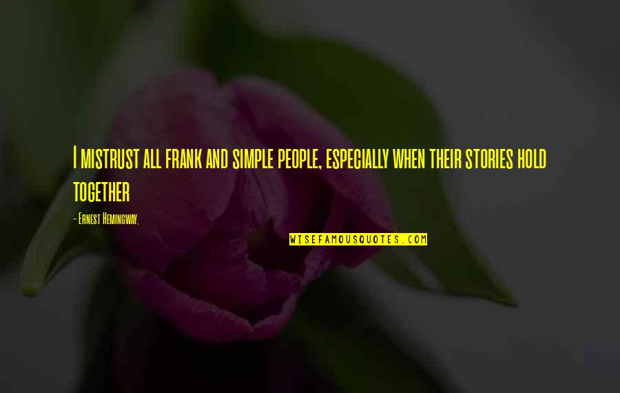 Alzheimer's And Dementia Quotes By Ernest Hemingway,: I mistrust all frank and simple people, especially