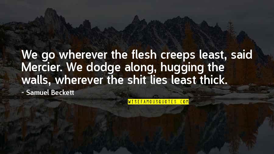Alzheimer's And Dementia Quotes By Samuel Beckett: We go wherever the flesh creeps least, said
