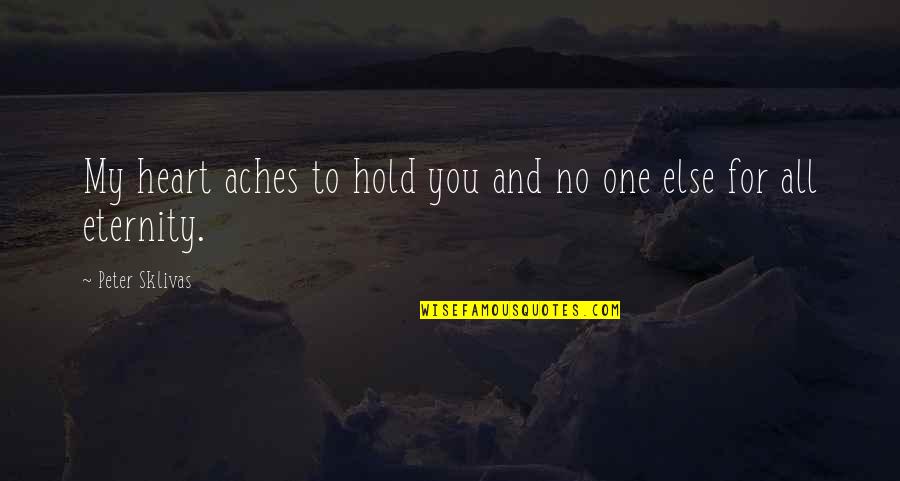 Alzheimers By Bill Gates Quotes By Peter Sklivas: My heart aches to hold you and no Alzheimers By Bill Gates Quotes By Peter Sklivas: My heart aches to hold you and no