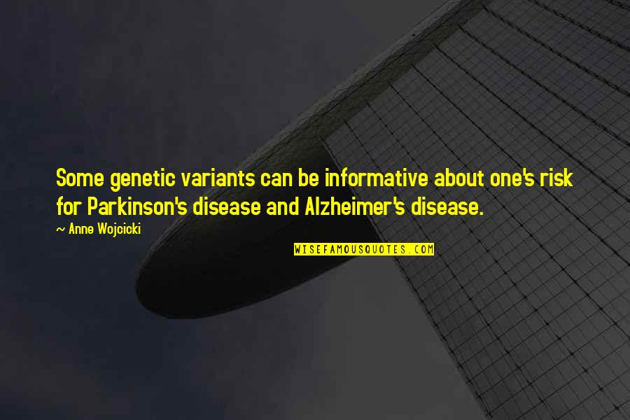 Alzheimer's Disease Quotes By Anne Wojcicki: Some genetic variants can be informative about one's