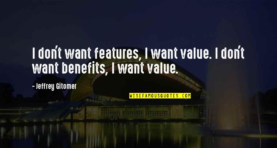 Alzheimer's Disease Quotes By Jeffrey Gitomer: I don't want features, I want value. I