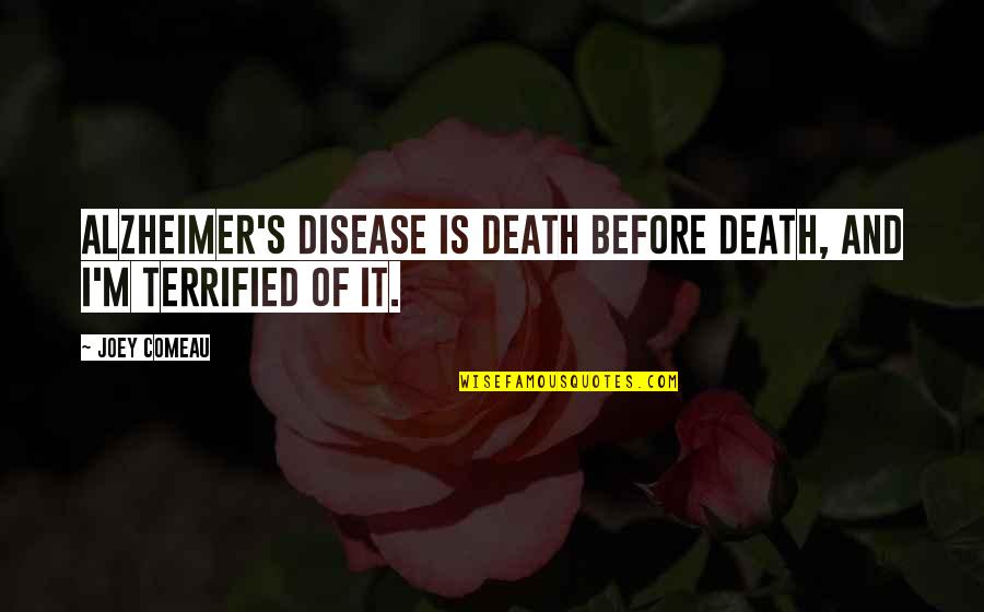 Alzheimer's Disease Quotes By Joey Comeau: Alzheimer's disease is death before death, and I'm