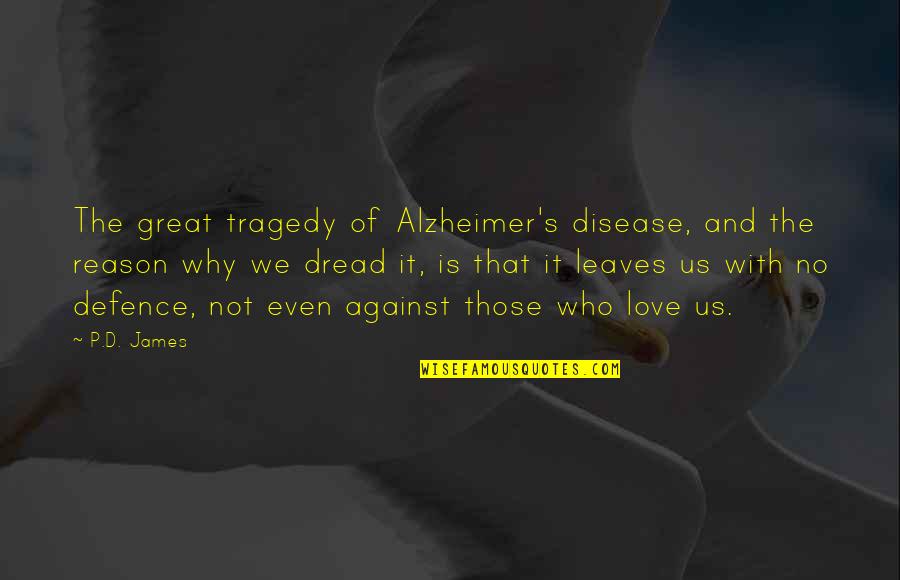 Alzheimer's Disease Quotes By P.D. James: The great tragedy of Alzheimer's disease, and the