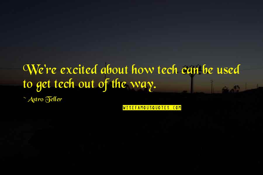 Alzheimers Good Quotes By Astro Teller: We're excited about how tech can be used