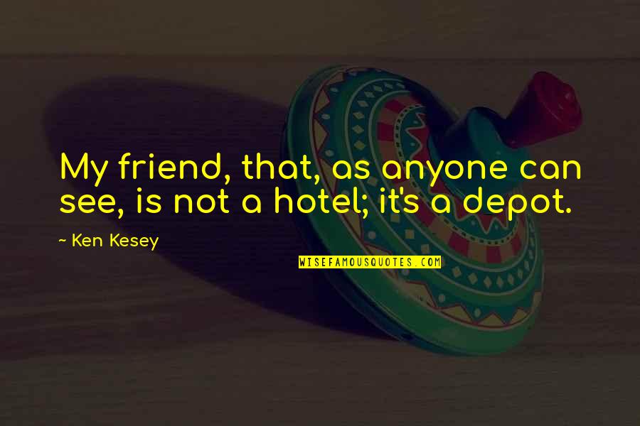 Alzheimer's Patients Quotes By Ken Kesey: My friend, that, as anyone can see, is