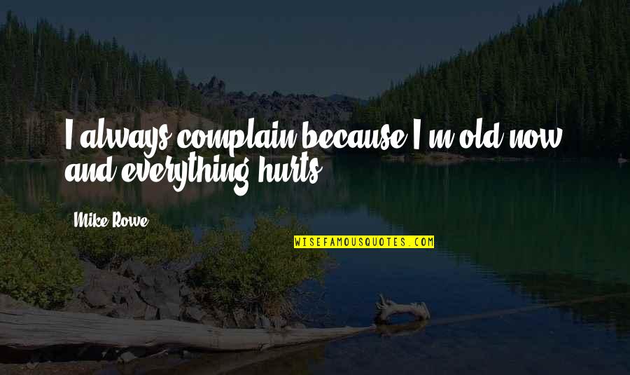 Alzheimers Support Quotes By Mike Rowe: I always complain because I'm old now and