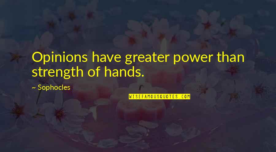 Alzheimer's Walk Quotes By Sophocles: Opinions have greater power than strength of hands.