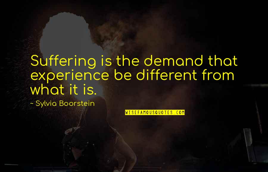 Alzheimer's Walk Quotes By Sylvia Boorstein: Suffering is the demand that experience be different