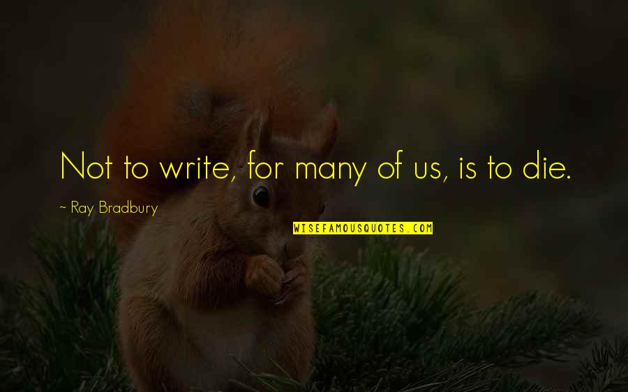 Alzira News Quotes By Ray Bradbury: Not to write, for many of us, is