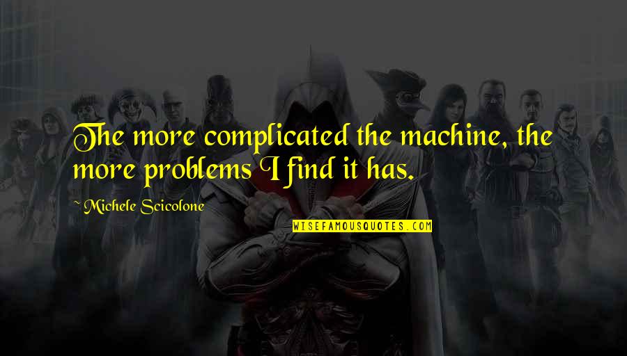 Alzira Quotes By Michele Scicolone: The more complicated the machine, the more problems