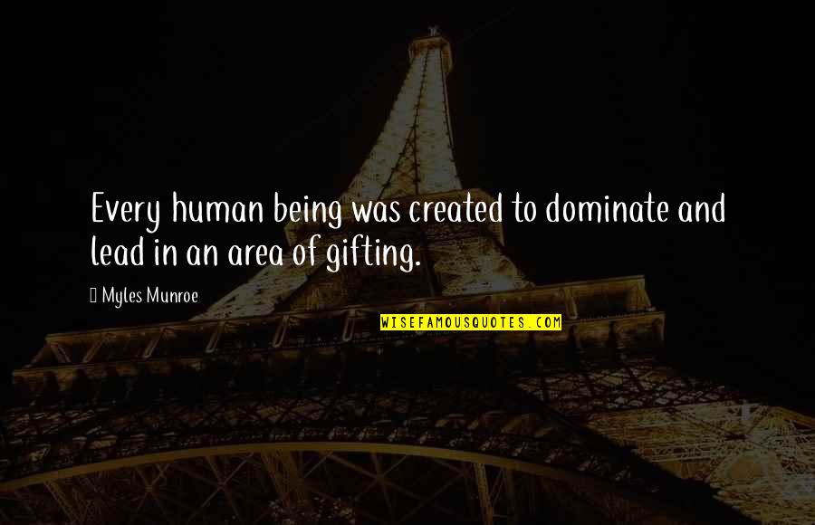 Alzira Quotes By Myles Munroe: Every human being was created to dominate and