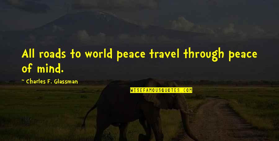 Alzmann The Child Quotes By Charles F. Glassman: All roads to world peace travel through peace Alzmann The Child Quotes By Charles F. Glassman: All roads to world peace travel through peace