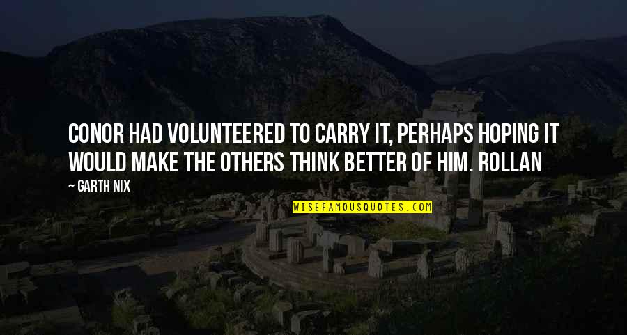 Alzmann The Child Quotes By Garth Nix: Conor had volunteered to carry it, perhaps hoping Alzmann The Child Quotes By Garth Nix: Conor had volunteered to carry it, perhaps hoping