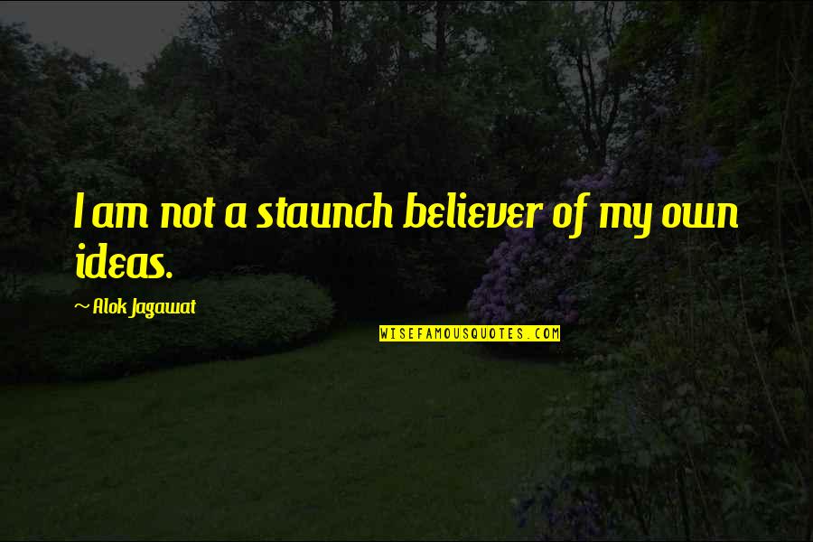 Am A Believer Quotes By Alok Jagawat: I am not a staunch believer of my