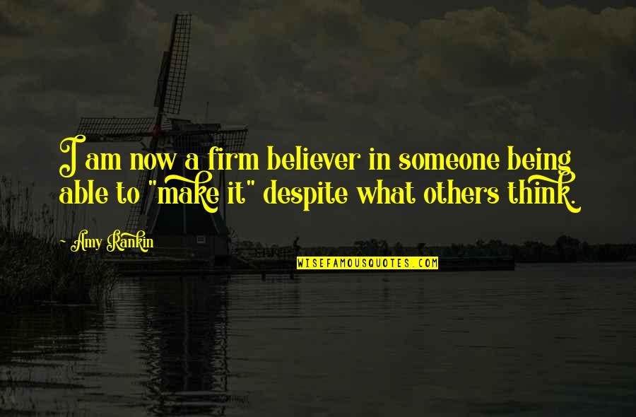 Am A Believer Quotes By Amy Rankin: I am now a firm believer in someone