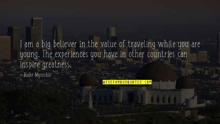 Am A Believer Quotes By Blake Mycoskie: I am a big believer in the value Am A Believer Quotes By Blake Mycoskie: I am a big believer in the value