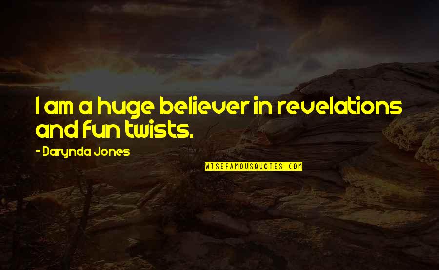 Am A Believer Quotes By Darynda Jones: I am a huge believer in revelations and Am A Believer Quotes By Darynda Jones: I am a huge believer in revelations and