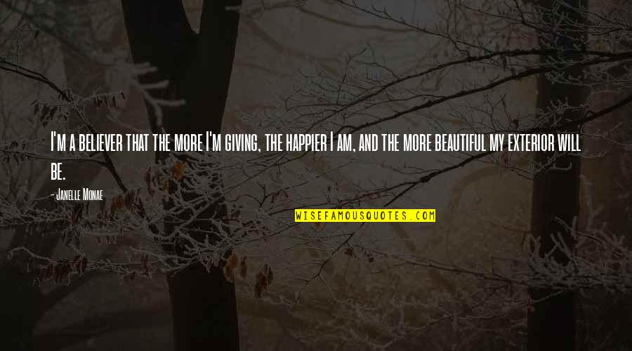 Am A Believer Quotes By Janelle Monae: I'm a believer that the more I'm giving, Am A Believer Quotes By Janelle Monae: I'm a believer that the more I'm giving,