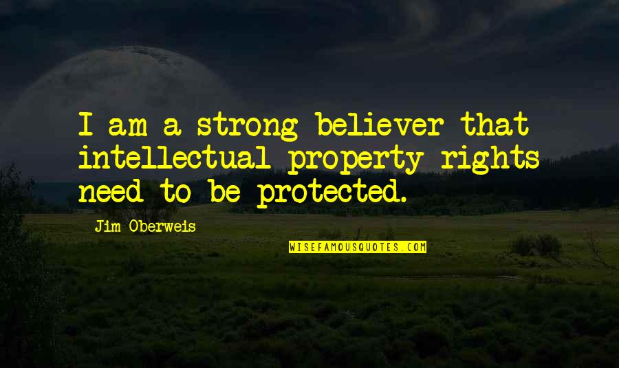 Am A Believer Quotes By Jim Oberweis: I am a strong believer that intellectual property