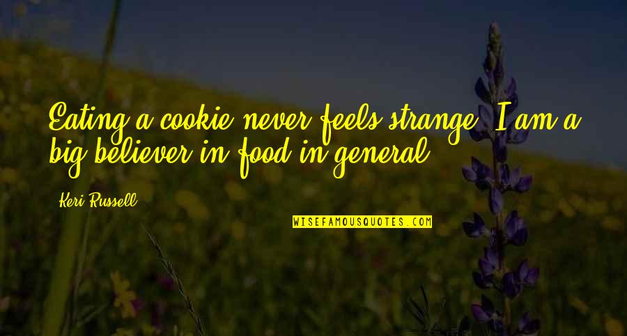 Am A Believer Quotes By Keri Russell: Eating a cookie never feels strange. I am