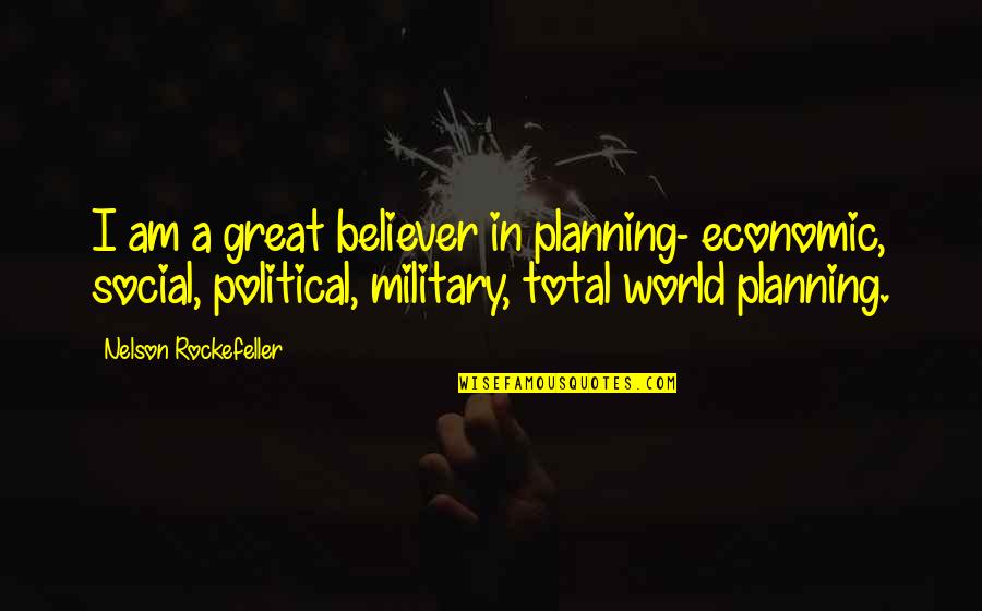 Am A Believer Quotes By Nelson Rockefeller: I am a great believer in planning- economic,