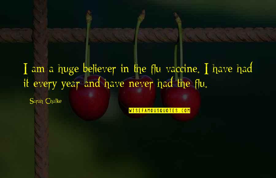 Am A Believer Quotes By Sarah Chalke: I am a huge believer in the flu Am A Believer Quotes By Sarah Chalke: I am a huge believer in the flu