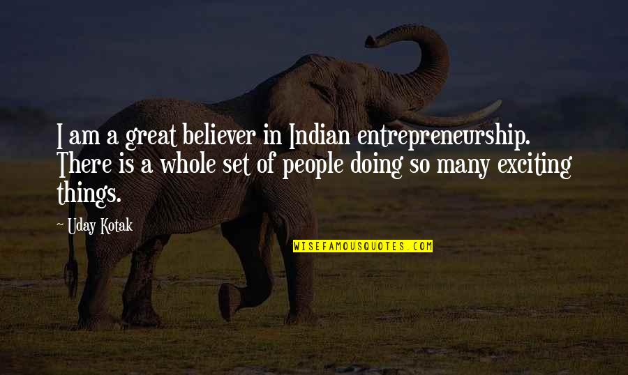 Am A Believer Quotes By Uday Kotak: I am a great believer in Indian entrepreneurship.