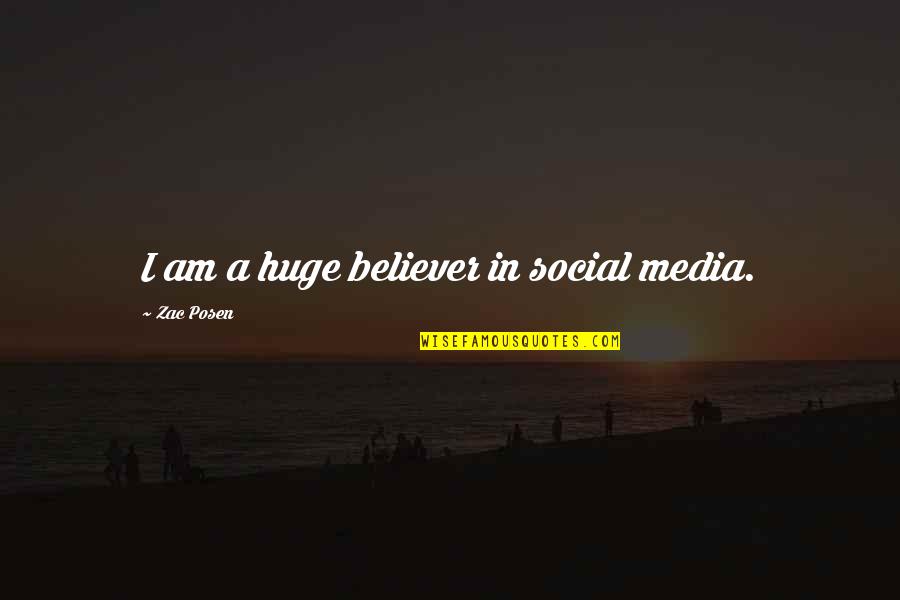 Am A Believer Quotes By Zac Posen: I am a huge believer in social media. Am A Believer Quotes By Zac Posen: I am a huge believer in social media.