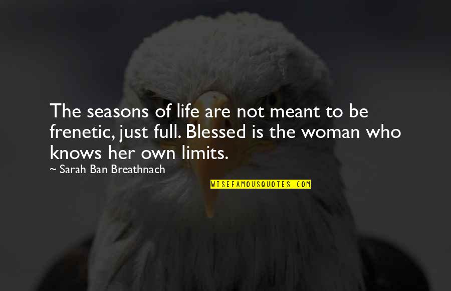 Am A Blessed Woman Quotes By Sarah Ban Breathnach: The seasons of life are not meant to