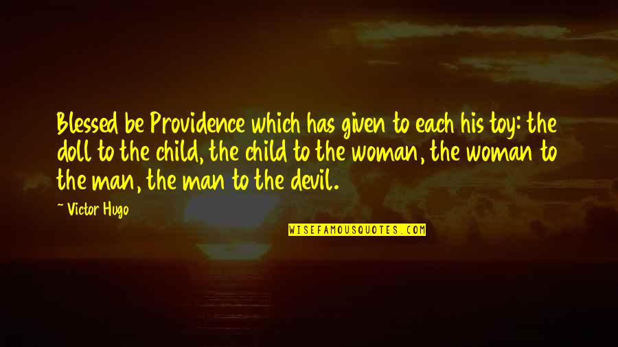 Am A Blessed Woman Quotes By Victor Hugo: Blessed be Providence which has given to each