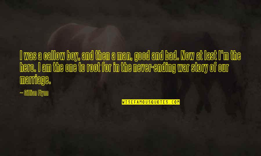 Am A Good Man Quotes By Gillian Flynn: I was a callow boy, and then a Am A Good Man Quotes By Gillian Flynn: I was a callow boy, and then a