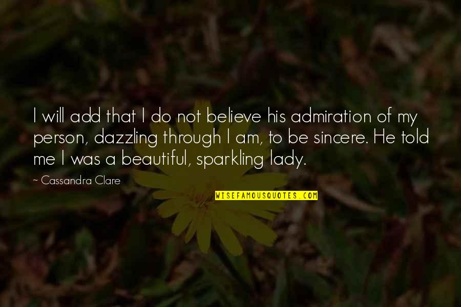 Am A Lady Quotes By Cassandra Clare: I will add that I do not believe