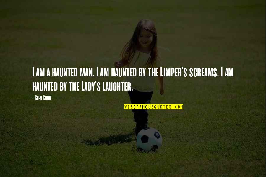 Am A Lady Quotes By Glen Cook: I am a haunted man. I am haunted