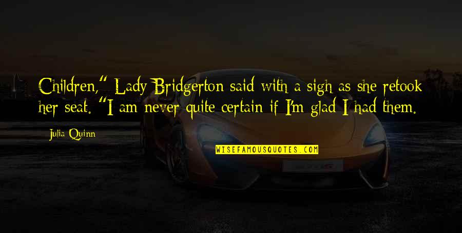 Am A Lady Quotes By Julia Quinn: Children," Lady Bridgerton said with a sigh as
