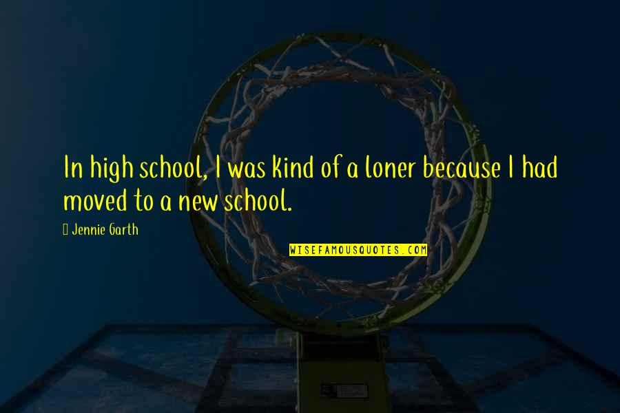 Am A Loner Quotes By Jennie Garth: In high school, I was kind of a