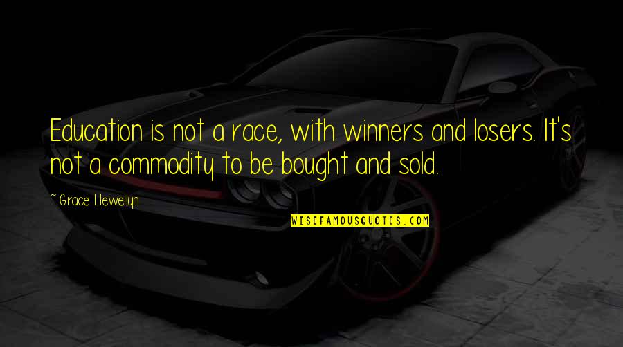 Am A Loser Quotes By Grace Llewellyn: Education is not a race, with winners and Am A Loser Quotes By Grace Llewellyn: Education is not a race, with winners and