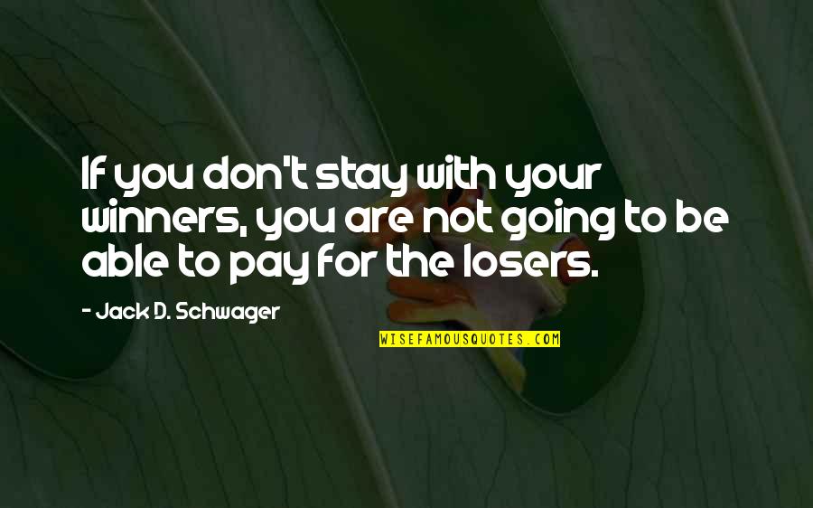 Am A Loser Quotes By Jack D. Schwager: If you don't stay with your winners, you Am A Loser Quotes By Jack D. Schwager: If you don't stay with your winners, you