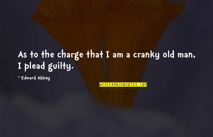 Am A Man Quotes By Edward Abbey: As to the charge that I am a Am A Man Quotes By Edward Abbey: As to the charge that I am a